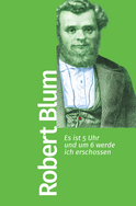 Buchcover von Es ist 5 Uhr und um 6 werde ich erschossen: Mit einem Vorwort von Gabriele Gillen von Robert Blum
