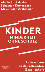 Buchcover von Kinder – Minderheit ohne Schutz: Aufwachsen in der alternden Gesellschaft von Aladin El-Mafaalani, Sebastian Kurtenbach, Klaus Peter Strohmeier