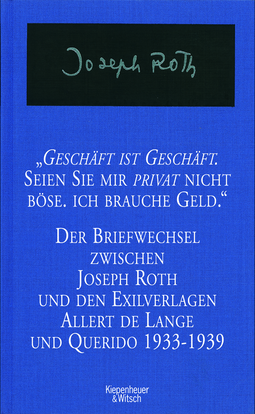 Buchcover von Geschäft ist Geschäft - Seien Sie mir privat nicht böse ich brauche Geld: Der Briefwechsel zwischen Joseph Roth und den Exilverlagen Allert de Lange und Querido 1933 - 1939 von Joseph Roth