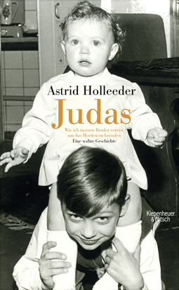 Buchcover von Judas: Wie ich meinen Bruder verriet, um das Morden zu beenden. Eine wahre Geschichte von Astrid Holleeder