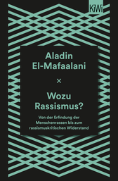 Buchcover von Wozu Rassismus?: Von der Erfindung der Menschenrassen bis zum rassismuskritischen Widerstand von Aladin El-Mafaalani