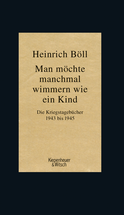 Buchcover von Man möchte manchmal wimmern wie ein Kind: Die Kriegstagebücher 1943-1945 von Heinrich Böll