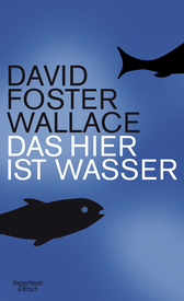 Buchcover von Das hier ist Wasser / This is Water: Anstiftung zum Denken - Zweisprachige Ausgabe (Engl. / Dt.) von David Foster Wallace