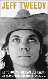 Buchcover von Let's Go (So We Can Get Back): Aufnehmen und Abstürzen mit Wilco etc. von Jeff Tweedy