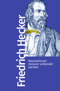 Buchcover von Revolutionen müssen vollendet werden: Mit einem Vorwort von Antonia Grunenberg von Friedrich Hecker