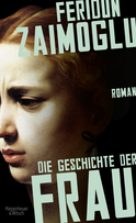 Buchcover von Die Geschichte der Frau: Roman von Feridun Zaimoglu