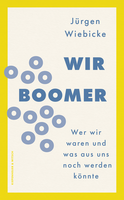 Buchcover von Wir Boomer: Wer wir waren und was aus uns noch werden könnte von Jürgen Wiebicke