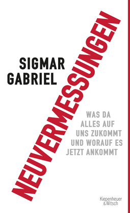 Buchcover von Neuvermessungen: Was da alles auf uns zukommt und worauf es jetzt ankommt von Sigmar Gabriel