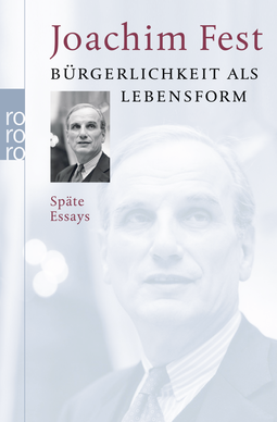Buchcover von Bürgerlichkeit als Lebensform: Späte Essays von Joachim Fest