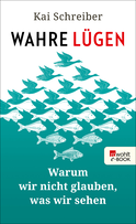 Buchcover von Wahre Lügen: Warum wir nicht glauben, was wir sehen von Kai Schreiber