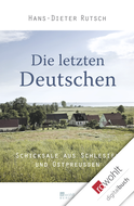 Buchcover von Die letzten Deutschen: Schicksale aus Schlesien und Ostpreußen von Hans-Dieter Rutsch