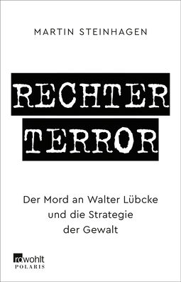 Buchcover von Rechter Terror: Der Mord an Walter Lübcke und die Strategie der Gewalt von Martín Steinhagen