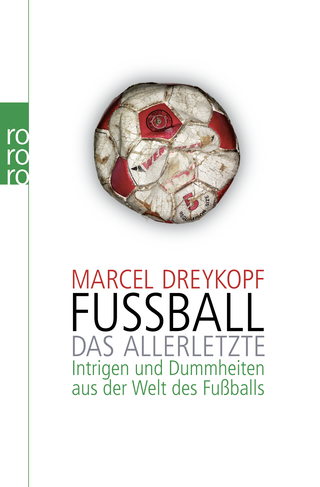 Buchcover von Fußball: Das Allerletzte: Intrigen und Dummheiten aus der Welt des Fußballs