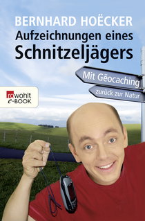Buchcover von Aufzeichnungen eines Schnitzeljägers: Mit Geocaching zurück zur Natur von Bernhard Hoëcker