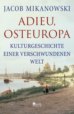 Buchcover von Adieu, Osteuropa: Kulturgeschichte einer verschwundenen Welt von Jacob Mikanowski