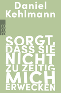 Buchcover von Sorgt, dass sie nicht zu zeitig mich erwecken: Essays und Reden von Daniel Kehlmann