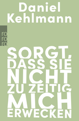 Buchcover von Sorgt, dass sie nicht zu zeitig mich erwecken: Essays und Reden von Daniel Kehlmann