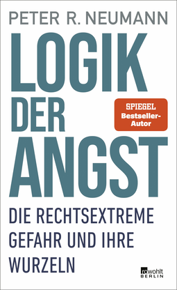 Buchcover von Logik der Angst: Die rechtsextreme Gefahr und ihre Wurzeln von Peter R. Neumann