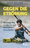 Buchcover von Gegen die Strömung: Mein langer Weg aus dem Iran nach Deutschland – und zu Olympia von Saeid Fazloula