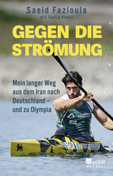 Buchcover von Gegen die Strömung: Mein langer Weg aus dem Iran nach Deutschland – und zu Olympia von Saeid Fazloula