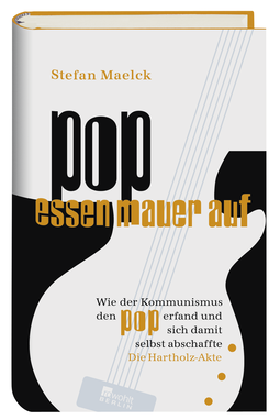 Buchcover von Pop essen Mauer auf: Wie der Kommunismus den Pop erfand und sich damit selbst abschaffte - Die Hartholz-Akte von Stefan Maelck