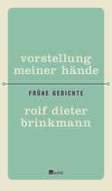 Buchcover von Vorstellung meiner Hände: Frühe Gedichte von Rolf Dieter Brinkmann