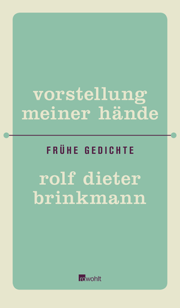 Buchcover von Vorstellung meiner Hände: Frühe Gedichte von Rolf Dieter Brinkmann