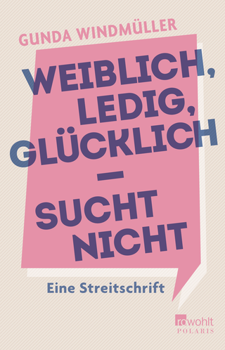Buchcover von Weiblich, ledig, glücklich - sucht nicht: Eine Streitschrift