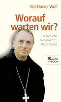 Buchcover von Worauf warten wir?: Ketzerische Gedanken zu Deutschland von Abtprimas Notker Wolf
