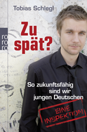 Buchcover von Zu spät?: So zukunftsfähig sind wir jungen Deutschen - Eine Inspektion von Tobias Schlegl