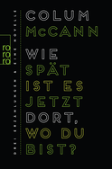Buchcover von Wie spät ist es jetzt dort, wo du bist?: Drei Erzählungen und eine Novelle von Colum McCann