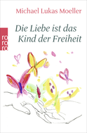 Buchcover von Die Liebe ist das Kind der Freiheit von Michael Lukas Moeller