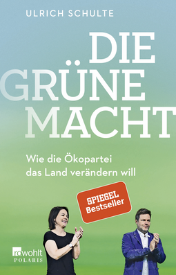 Buchcover von Die grüne Macht: Wie die Ökopartei das Land verändern will von Ulrich Schulte