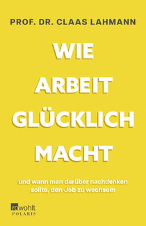 Buchcover von Wie Arbeit glücklich macht: und wann man darüber nachdenken sollte, den Job zu wechseln