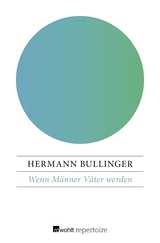 Buchcover von Wenn Männer Väter werden: Schwangerschaft, Geburt und die Zeit danach im Erleben von Männern. Überlegungen - Informationen - Erfahrungen von Hermann Bullinger