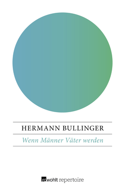 Buchcover von Wenn Männer Väter werden: Schwangerschaft, Geburt und die Zeit danach im Erleben von Männern. Überlegungen - Informationen - Erfahrungen von Hermann Bullinger