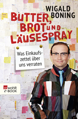 Buchcover von Butter, Brot und Läusespray: Was Einkaufszettel über uns verraten von Wigald Boning