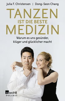 Buchcover von Tanzen ist die beste Medizin: Warum es uns gesünder, klüger und glücklicher macht von Julia F. Christensen, Dong-Seon Chang