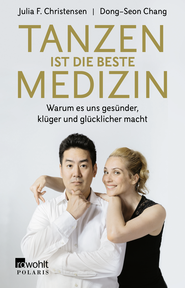 Buchcover von Tanzen ist die beste Medizin: Warum es uns gesünder, klüger und glücklicher macht von Julia F. Christensen, Dong-Seon Chang