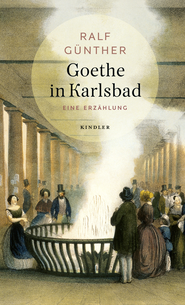 Buchcover von Goethe in Karlsbad: Eine Erzählung von Ralf Günther