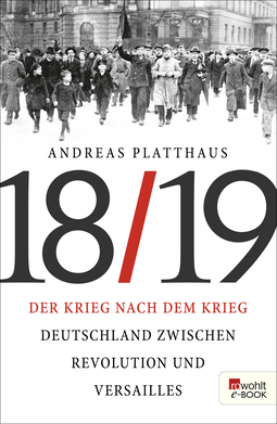 Buchcover von Der Krieg nach dem Krieg: Deutschland zwischen Revolution und Versailles 1918/19 von Andreas Platthaus