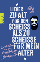 Buchcover von Lieber zu alt für den Scheiß als zu scheiße für mein Alter: Einsichten aus der Lebensmitte von Jan Mathis Eick