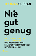 Buchcover von Nie gut genug: Die fatalen Folgen des Perfektionismus - und wie wir uns vom Selbstoptimierungsdruck befreien können von Thomas Curran