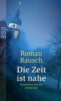 Buchcover von Die Zeit ist nahe: Kommissar Kilians dritter Fall von Roman Rausch