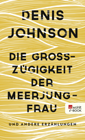 Buchcover von Die Großzügigkeit der Meerjungfrau: und andere Erzählungen von Denis Johnson