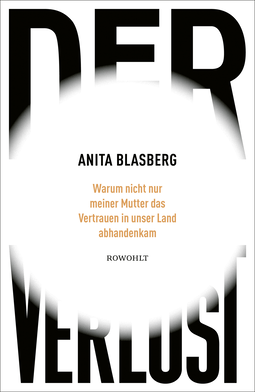Buchcover von Der Verlust: Warum nicht nur meiner Mutter das Vertrauen in unser Land abhandenkam von Anita Blasberg