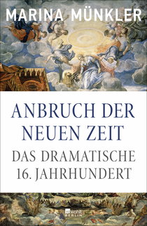 Buchcover von Anbruch der neuen Zeit: Das dramatische 16. Jahrhundert von Marina Münkler