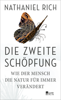 Buchcover von Die zweite Schöpfung: Wie der Mensch die Natur für immer verändert von Nathaniel Rich