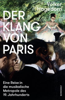 Buchcover von Der Klang von Paris: Eine Reise in die musikalische Metropole des 19. Jahrhunderts von Volker Hagedorn