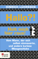 Buchcover von Hallo?! Holt mich hier raus!: Vom Mann, der sich selbst einmauerte, und andere kuriose Missgeschicke von Hinrich Lührssen